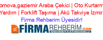 İzmir,bornova,gaziemir+Araba+Çekici+|+Oto+Kurtarma+|+Yol+Yardım+|+Forklift+Taşıma+|+Akü+Takviye+İzmir Firma+Rehberim+Üyesidir!